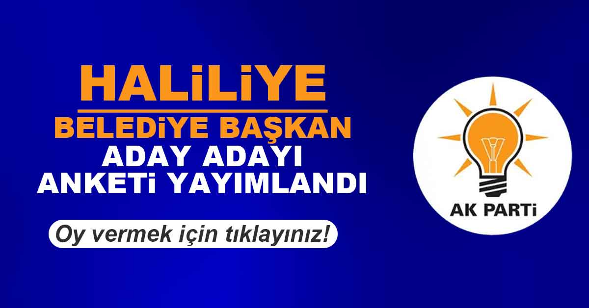 Ak Parti Haliliye Belediye Başkan Aday Adayı Anketi