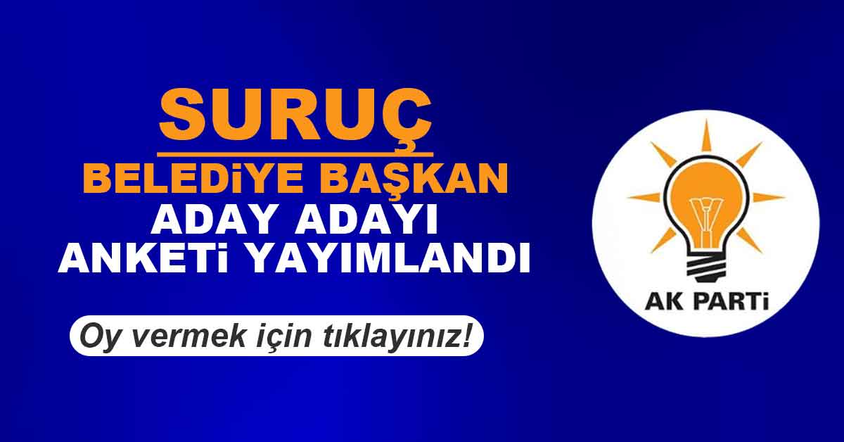 Ak Parti Suruç Belediye Başkan Adayı Anketi 10 suruc 2