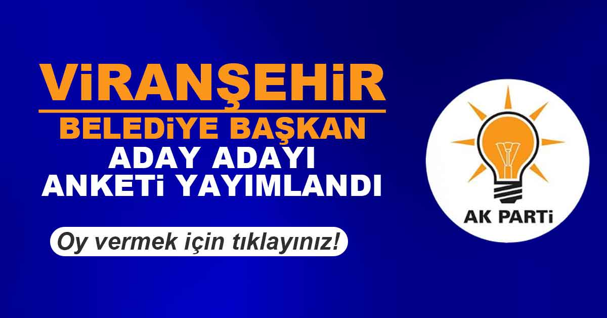 Ak Parti Viranşehir Belediye Başkan Adayı Anketi 9 Ak Parti’den başvuru yapan Viranşehir Belediye Başkan aday adayı olan isimlerden hangisini başkanlık koltuğunda görmek istersiniz?