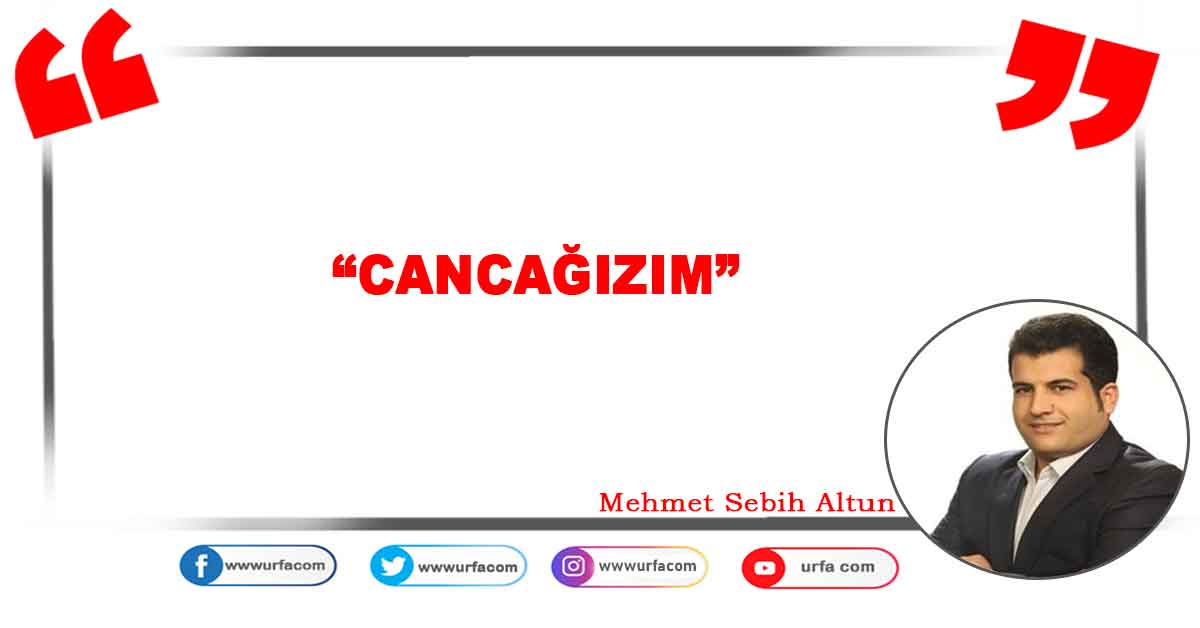 Mehmet Sebih Altun Yazdı: Cancağızım 7 Mehmet Sebih Altun Yazdı: Cancağızım