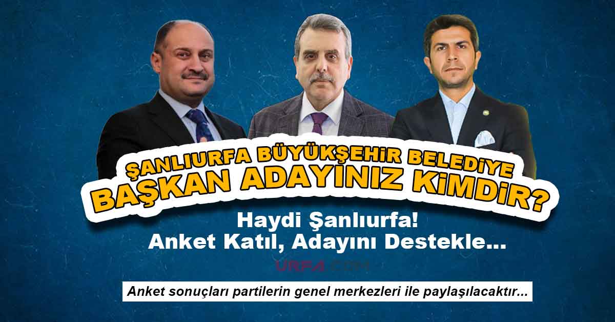 Şanlıurfa Büyükşehir Belediye Başkan Adayı Anketi 8 Şanlıurfa Büyükşehir Belediye Başkan Adayı Anketi