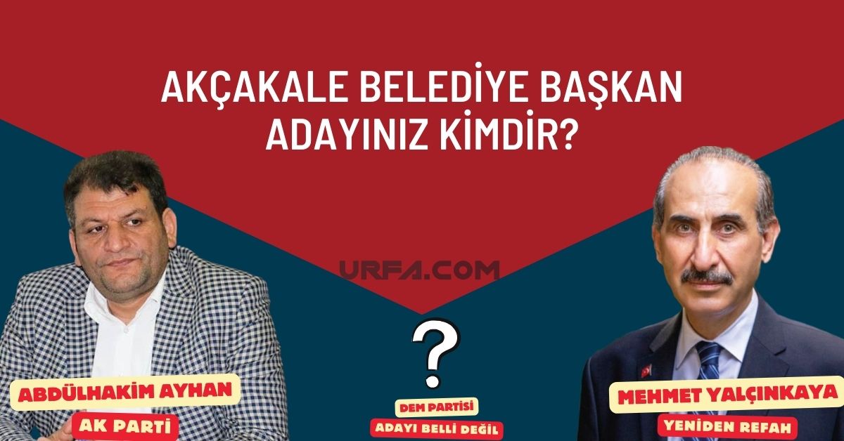 Akçakale Belediye Başkan Adayınız Kimdir? 7 Akçakale Belediye Başkan Adayınız Kimdir?