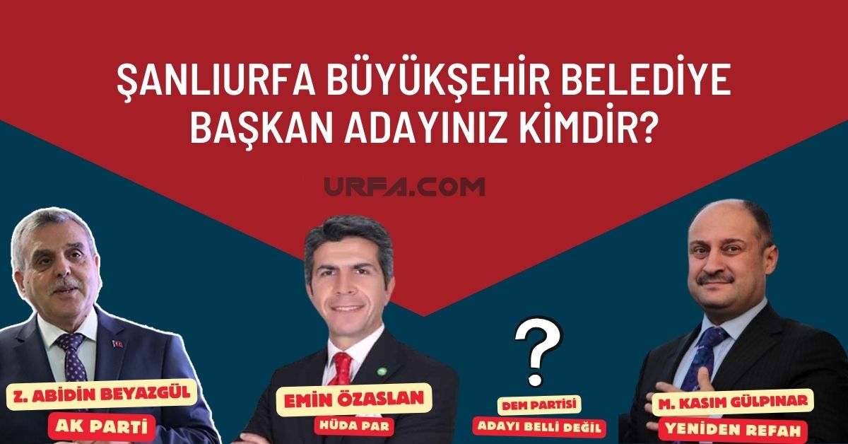Şanlıurfa Büyükşehir Belediye Başkan Adayınız Kimdir 11 Şanlıurfa Büyükşehir Belediye Başkan Adayınız Kimdir